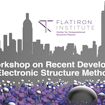 A banner logo for the 33rd Workshop on Recent Developments in Electronic Structure Methods hosted by the Flatiron Institute Center for Computational Quantum Physics. The banner is comprised of a 